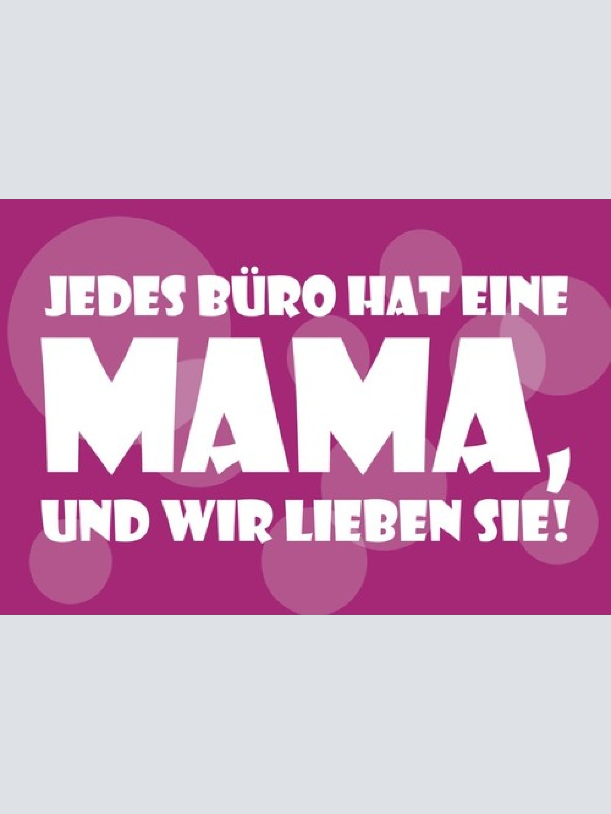 Jedes Büro hat eine Mama und wir lieben Sie 12x18 / 20x30 / 30x40 Blech od. Holz