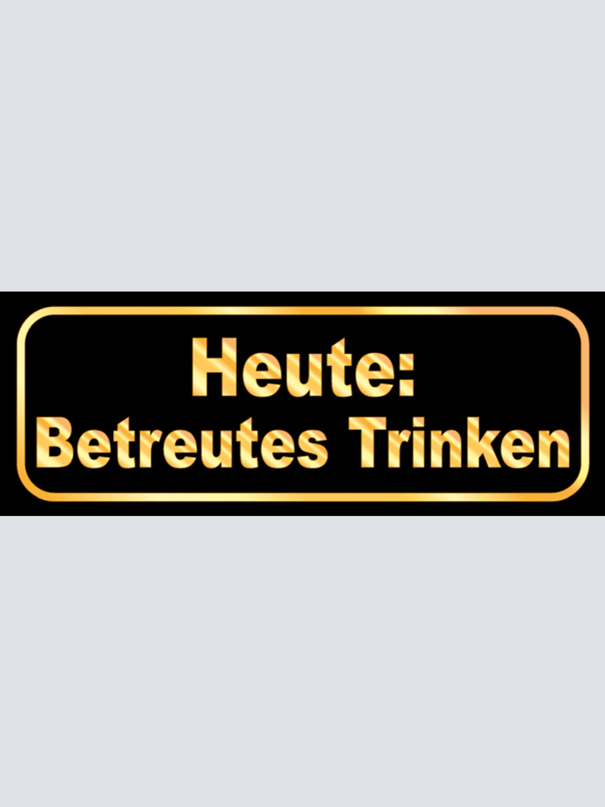 Schild Heute: Betreutes Trinken Alkohol Bier Bar Wirt Lokal 27x10 Blech od. Holz