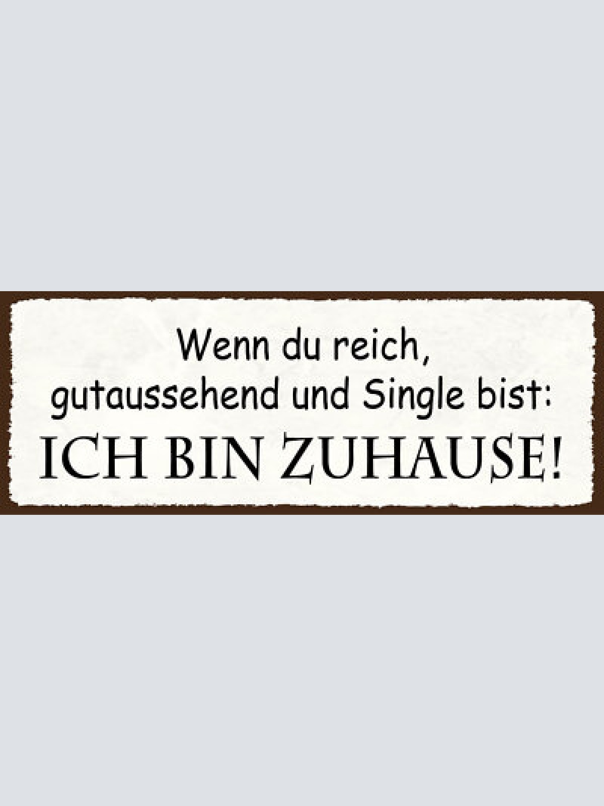 Schild wenn du reich gutaussehend & single bist ich bin zuhause 27x10
