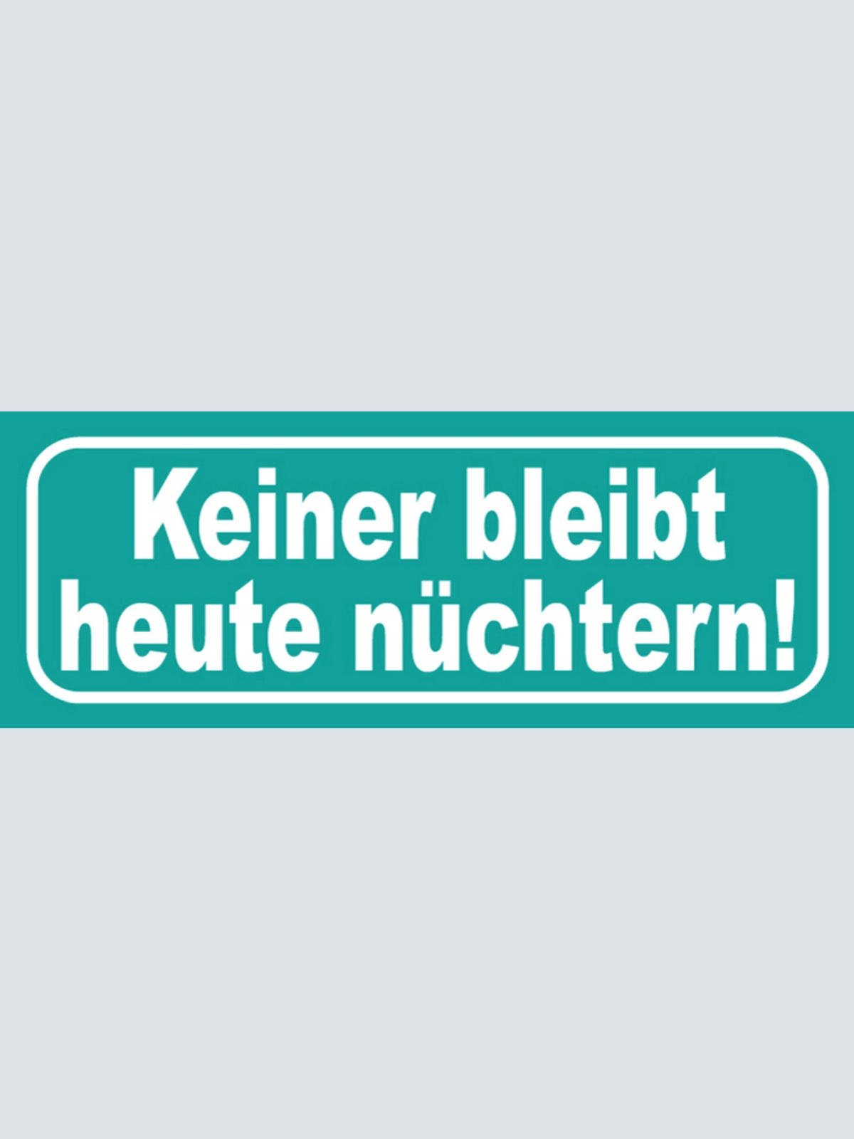 Schild Keiner Bleibt Heute Nüchtern Bier Alkohol Trinken 27x10 Blech od. Holz