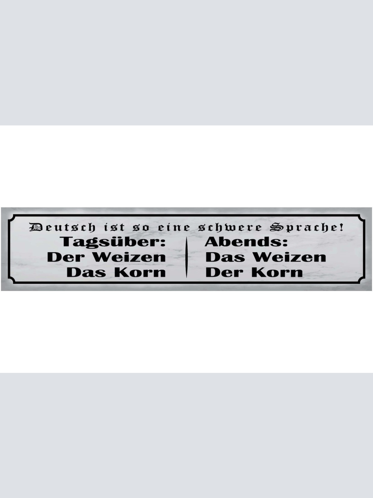 Schild Deutsch So Eine Schwere Sprache Weizen Korn Alkohol 46 x 10 Blech od.Holz