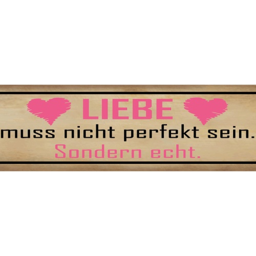 Schild Liebe Muss Nicht Perfekt Sein Sondern Echt Ehe Herz 46 x 10 Blech od.Holz