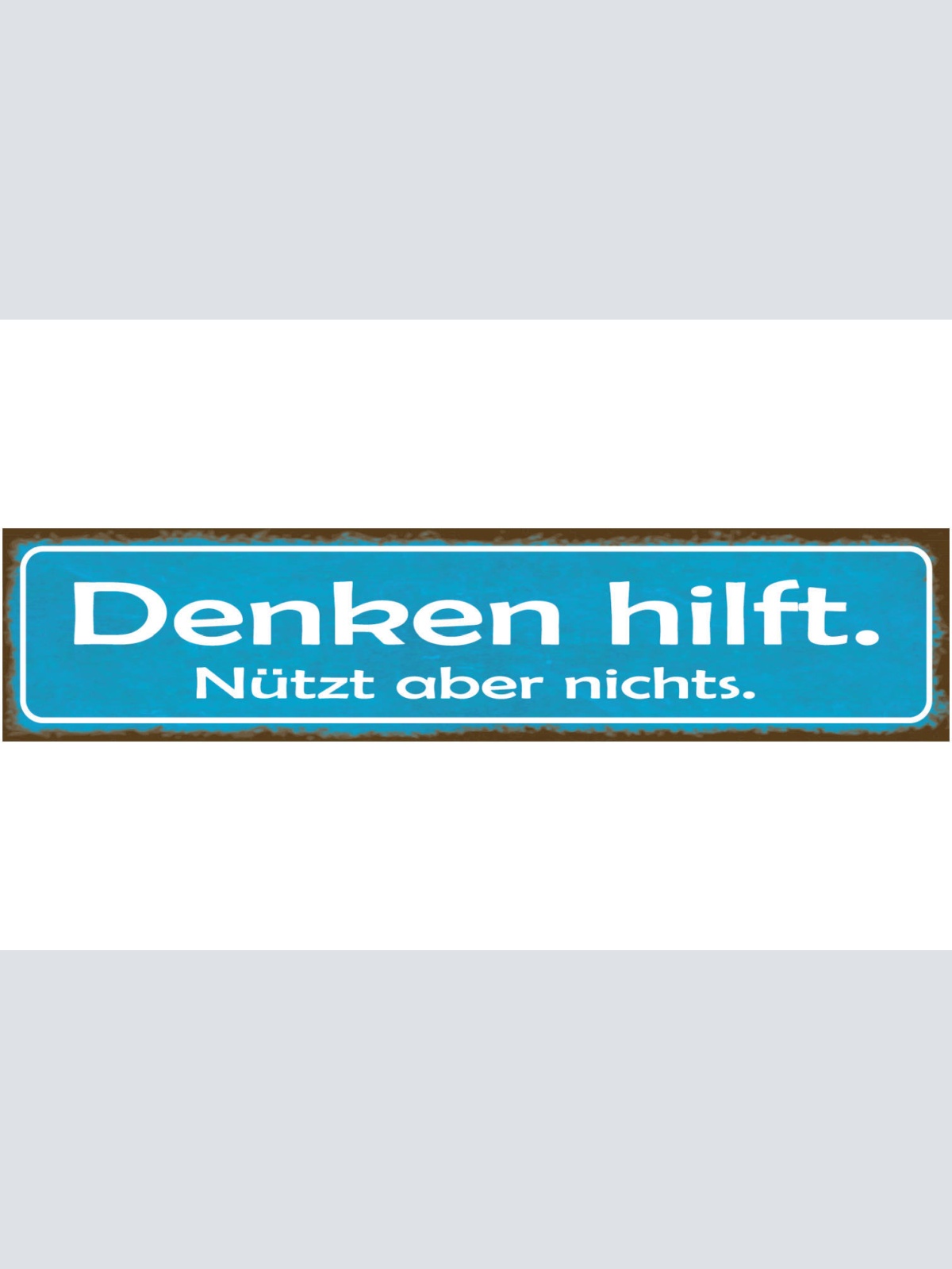 Schild Denken Hilft Nützt Nix Dumm Gehirn Benutzen Egal 46 x 10 Blech od. Holz