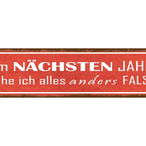 Schild Nächstes Jahr Alles Anders Falsch Vorsatz Silvester 46 x 10 Blech od.Holz
