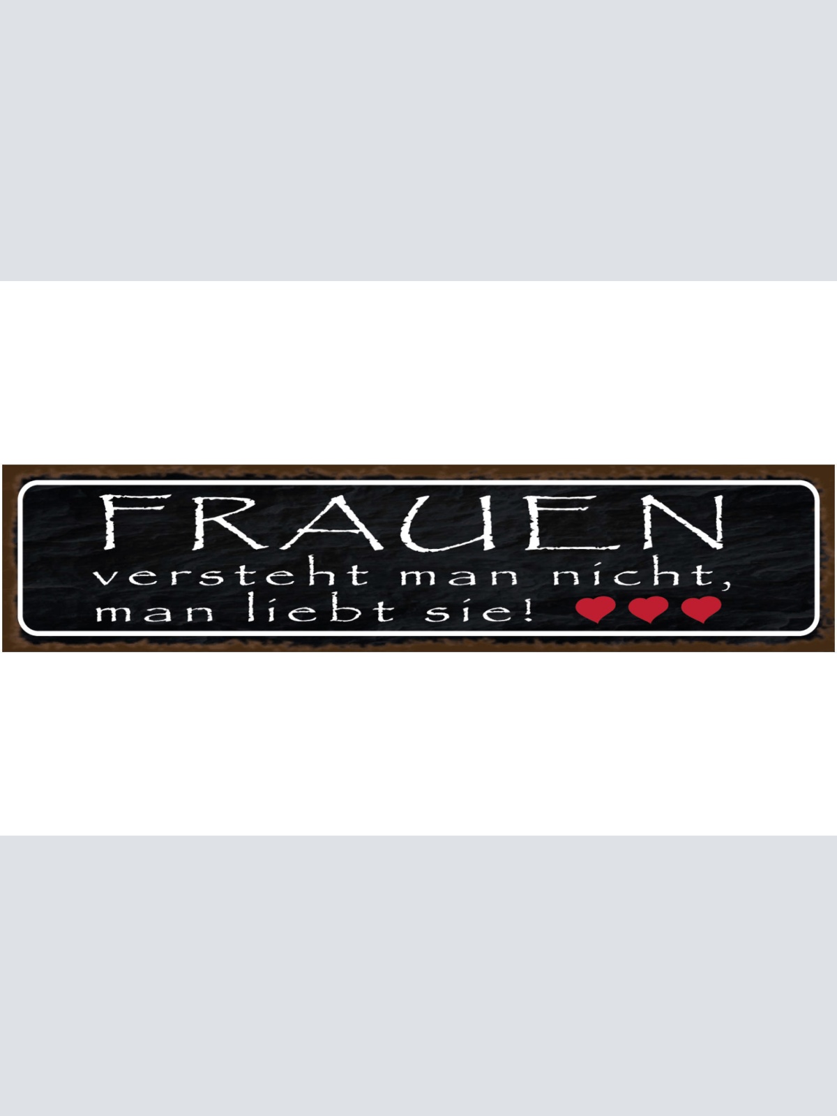 Schild Frauen Verstehen Liebe Beziehung Frau Mann Ehe 46 x 10 Blech od. Holz