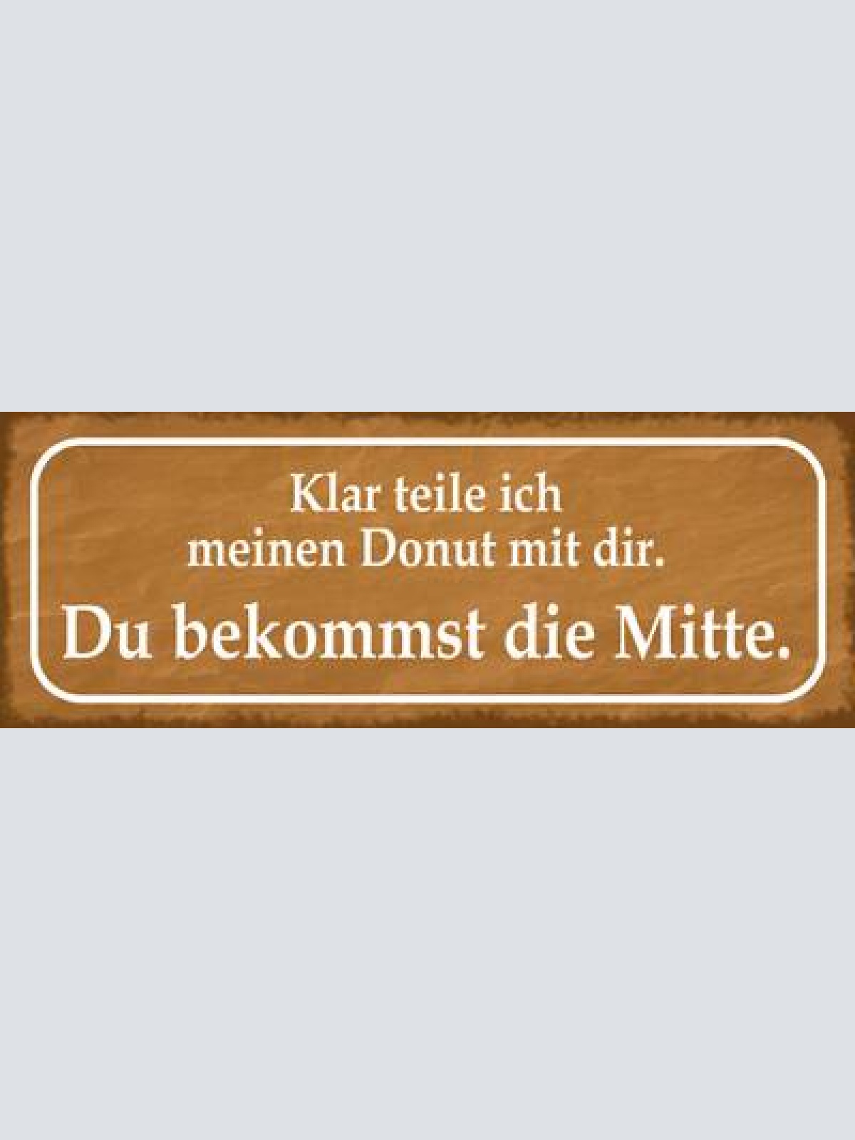 Schild klar teile ich meinen donut mit dir du bekommst mitte 27x10 blech od.holz