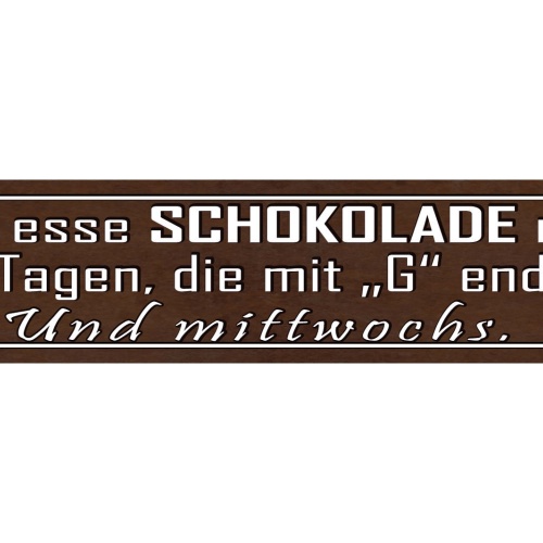 Schild Schokolade Essen Täglich Süßes Sucht Naschen Tag 46 x 10 Blech od. Holz