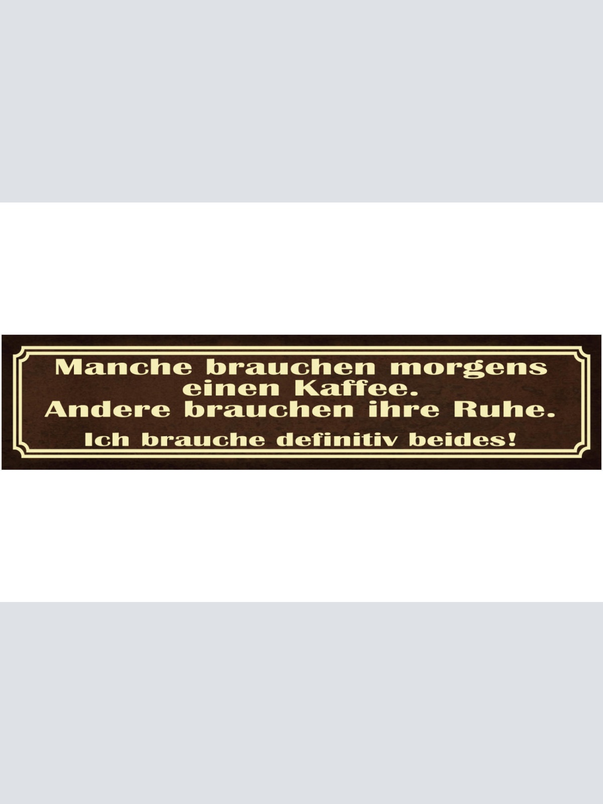 Schild Kaffee Trinken Ruhe Morgen Früh Arbeit Job Café 46 x 10 Blech od. Holz