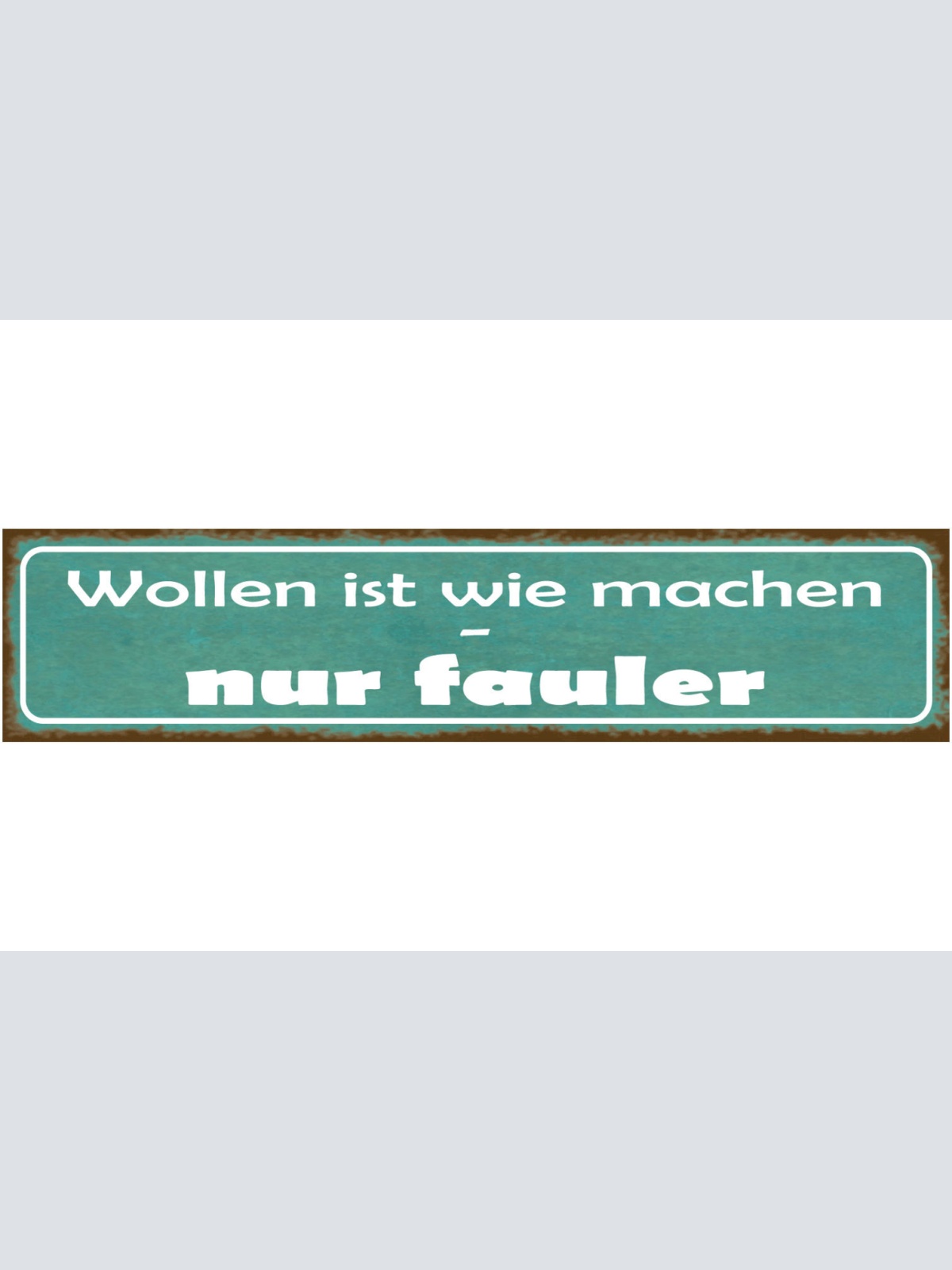 Schild Wollen Machen Nur Fauler Faul Plan Wunsch Nichtstun 46 x 10 Blech od.Holz