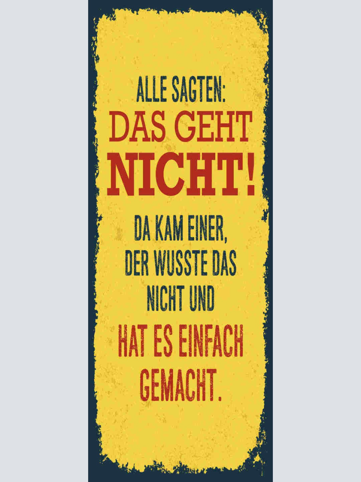 Schild Alle Sagten Das Geht Nicht Kam Einer Wusste Das Nicht Einfach Gemacht