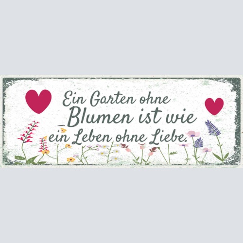 Schild Ein Garten Ohne Blumen Ist Wie Ein Leben Ohne Liebe 27x10 Blech od.Holz