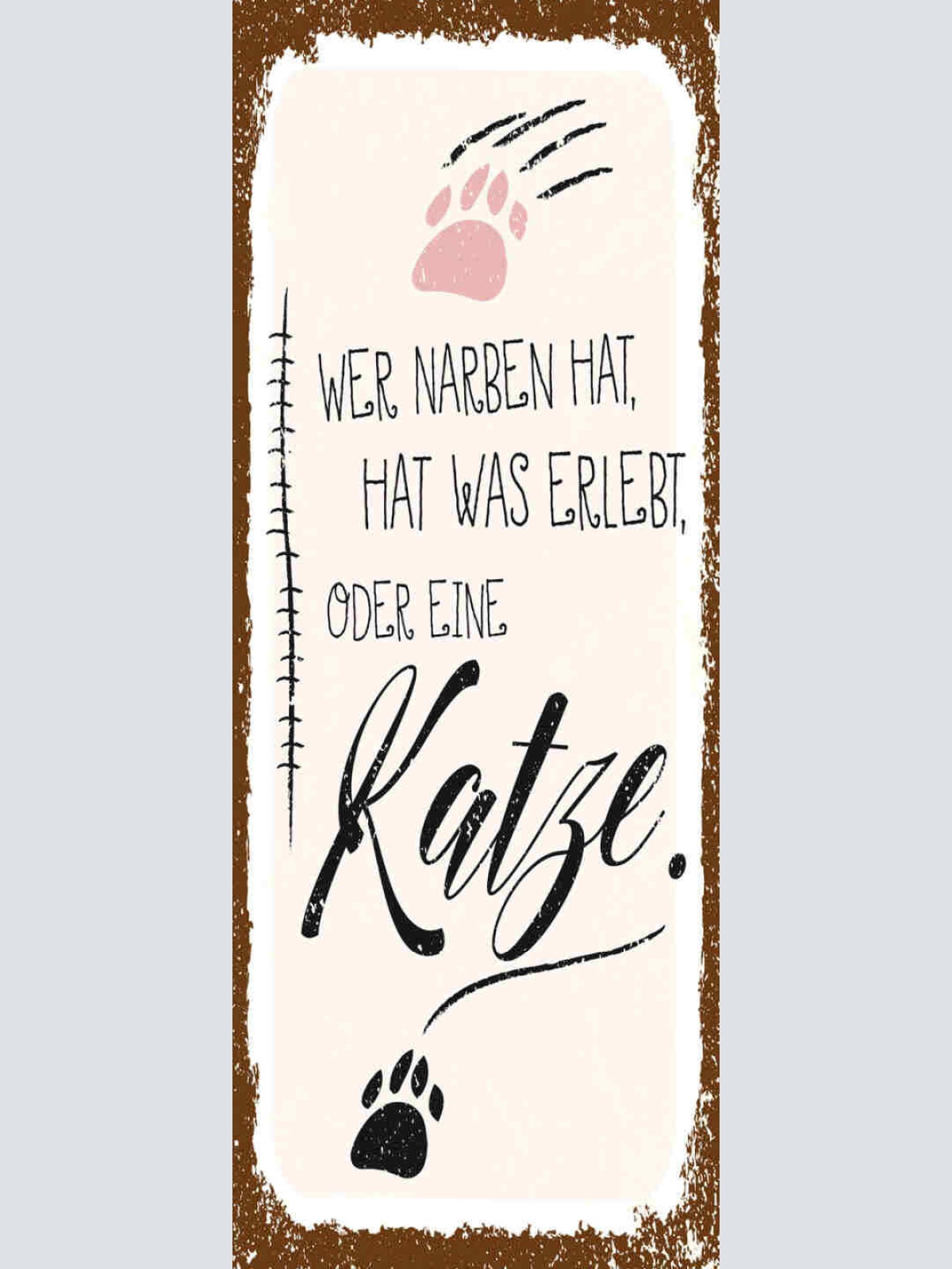 Schild Wer Narben Hat Hat Was Erlebt Oder Eine Katze Tier 27x10 Blech od.Holz
