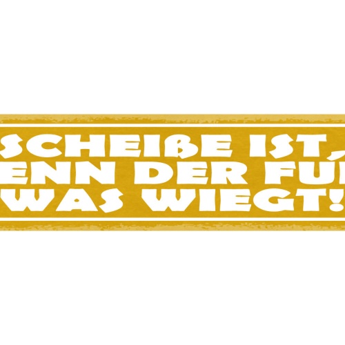 Schild Scheiße Ist Wenn Der Furz Was Wiegt 46 x 10 Blech od. Holz