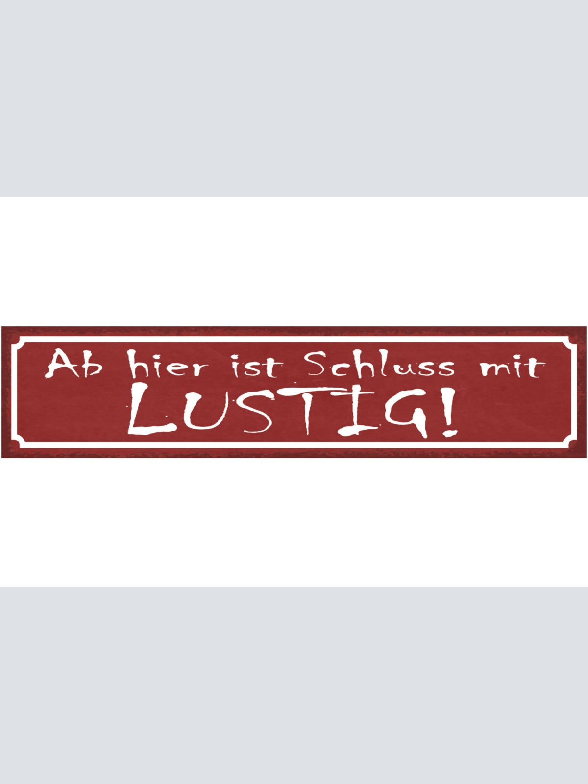 Schild Ab Hier Ist Schluss Mit Lustig Ernsthaft Seriös 46 x 10 Blech od. Holz