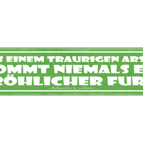 Schild aus einem traurigen arsch kommt niemals ein fröhlicher furz luther 46x10