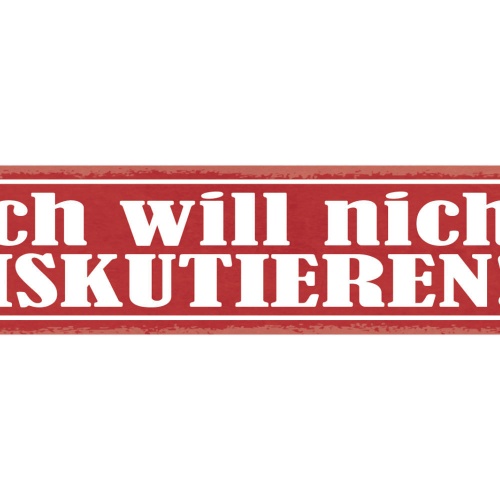 Schild Ich Will Nicht Diskutieren Streit Diskurs Meinung 46 x 10 Blech od. Holz
