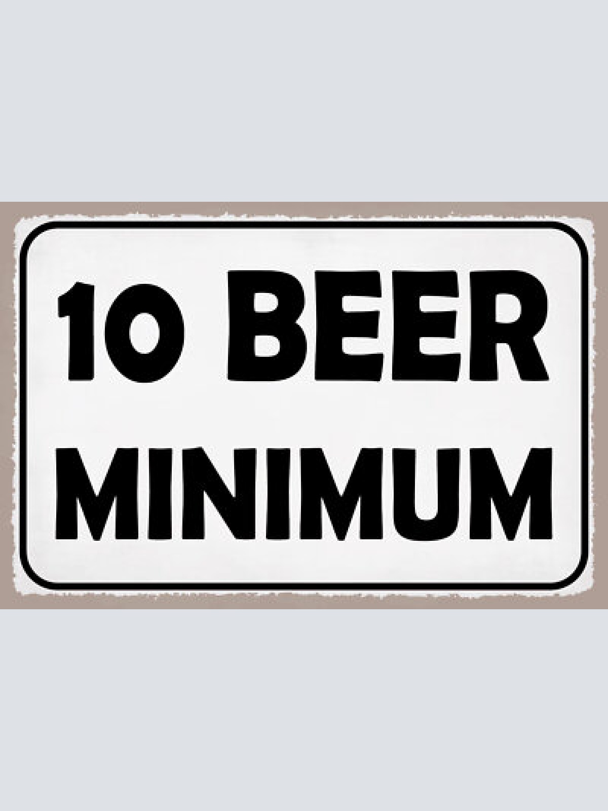 Schild 10 beer minimum bier alkohol bar 12x18 / 20x30 / 30x40 blech od. holz