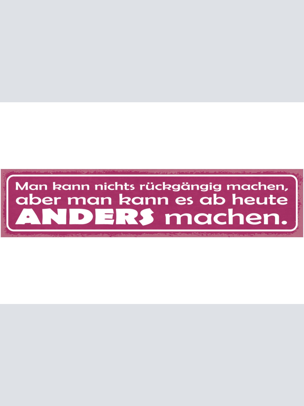 Schild Man Kann Nichts Rückgängig Machen Aber Man Kann Es Ab Heute Besser Machen