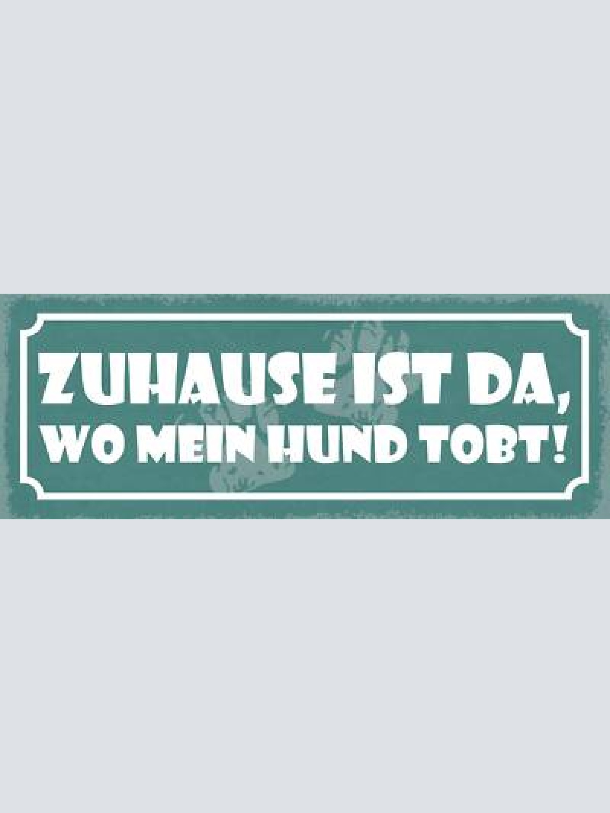 Schild zuhause ist da wo mein hund tobt hunde haus tier 27x10 blech od.holz