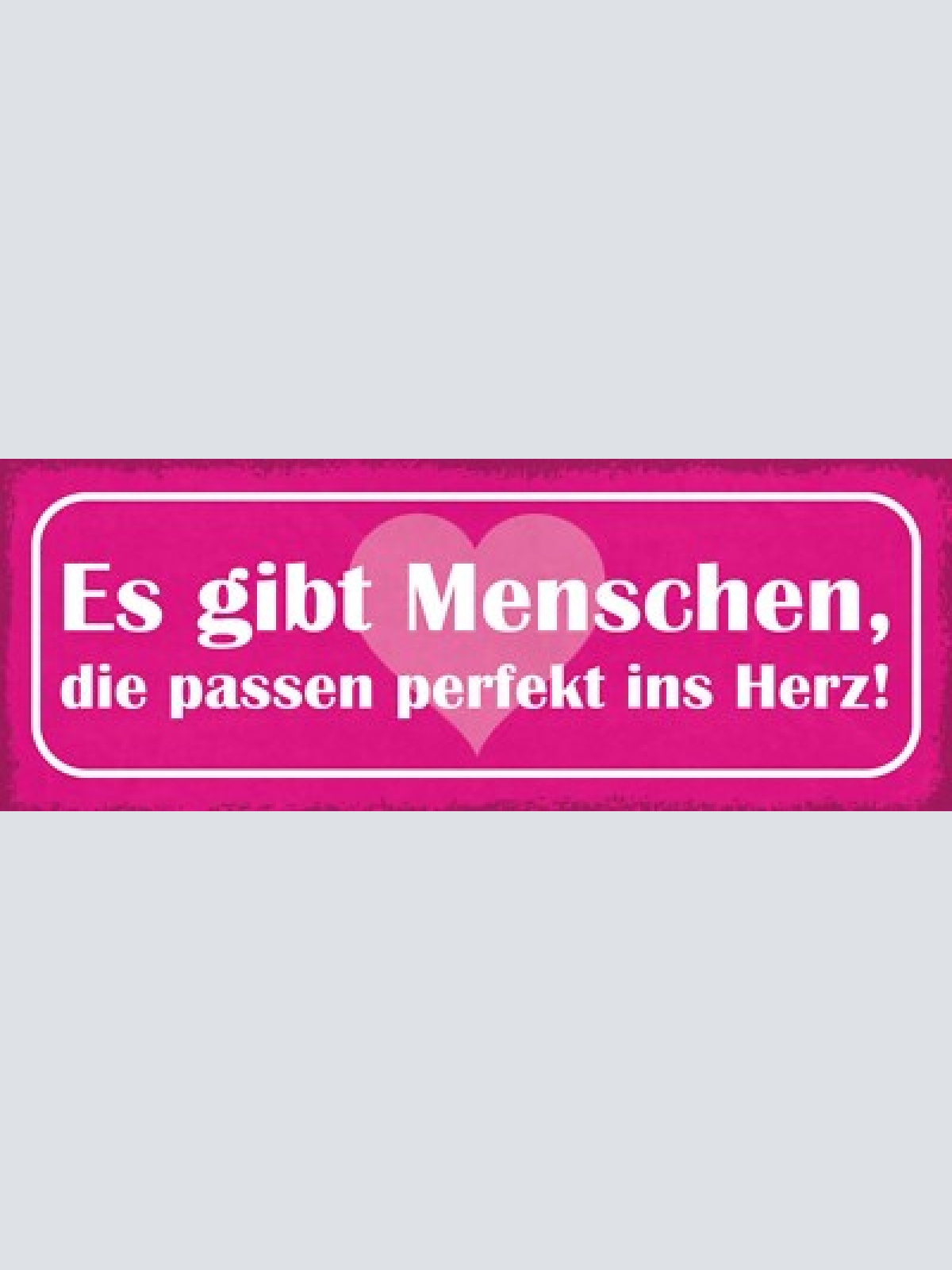 Schild es gibt menschen die passen perfekt ins herz liebe 27x10 blech od.holz