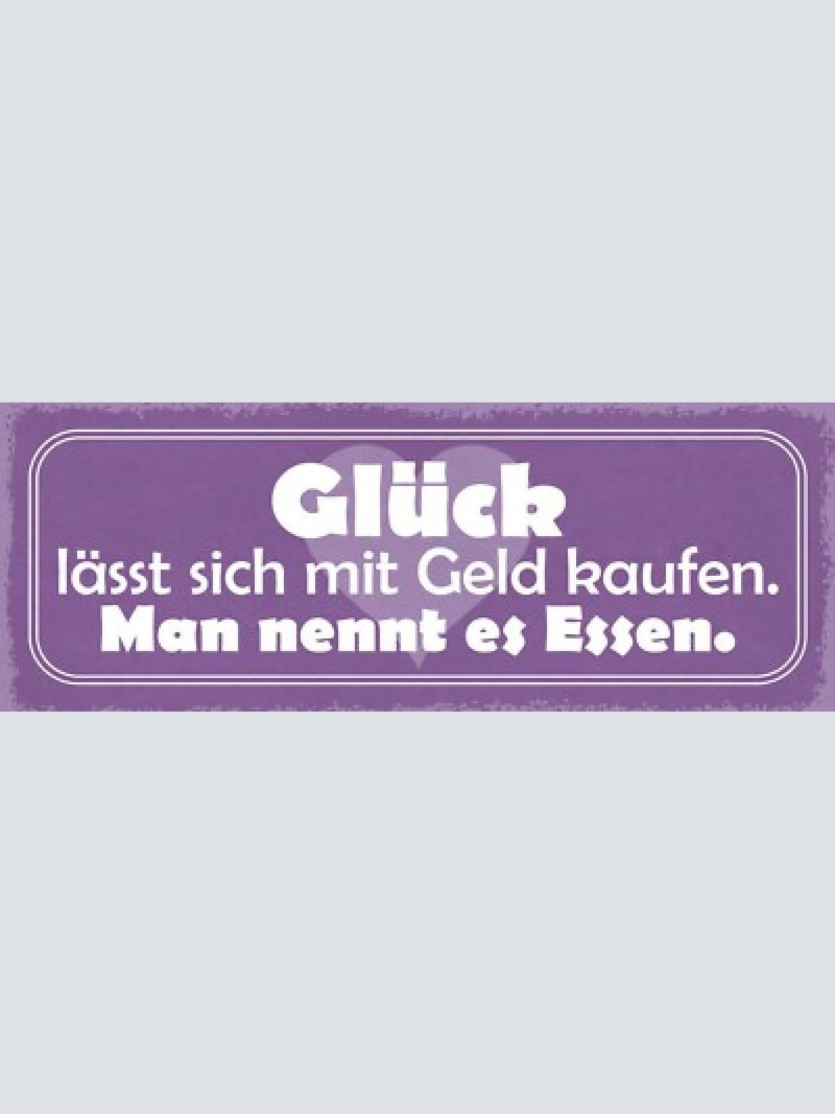 Schild glück lässt sich mit geld kaufen man nennt es essen 27x10 blech od.holz