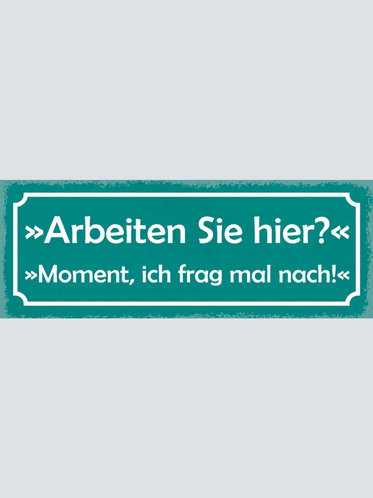 Schild Arbeiten Sie Hier? Moment Ich Frag Mal Nach Arbeit 27x10 Blech od.Holz