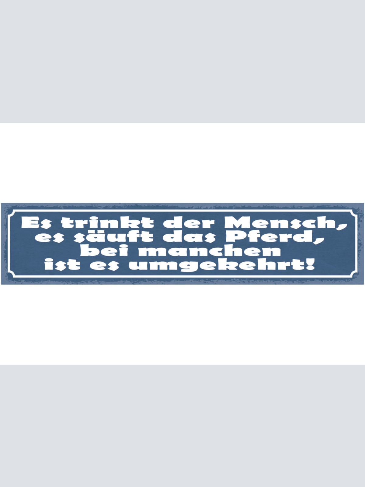 Schild Es Trinkt Der Mensch Es Säuft Das Pferd Bei Manchen Ist Es Umgekehrt