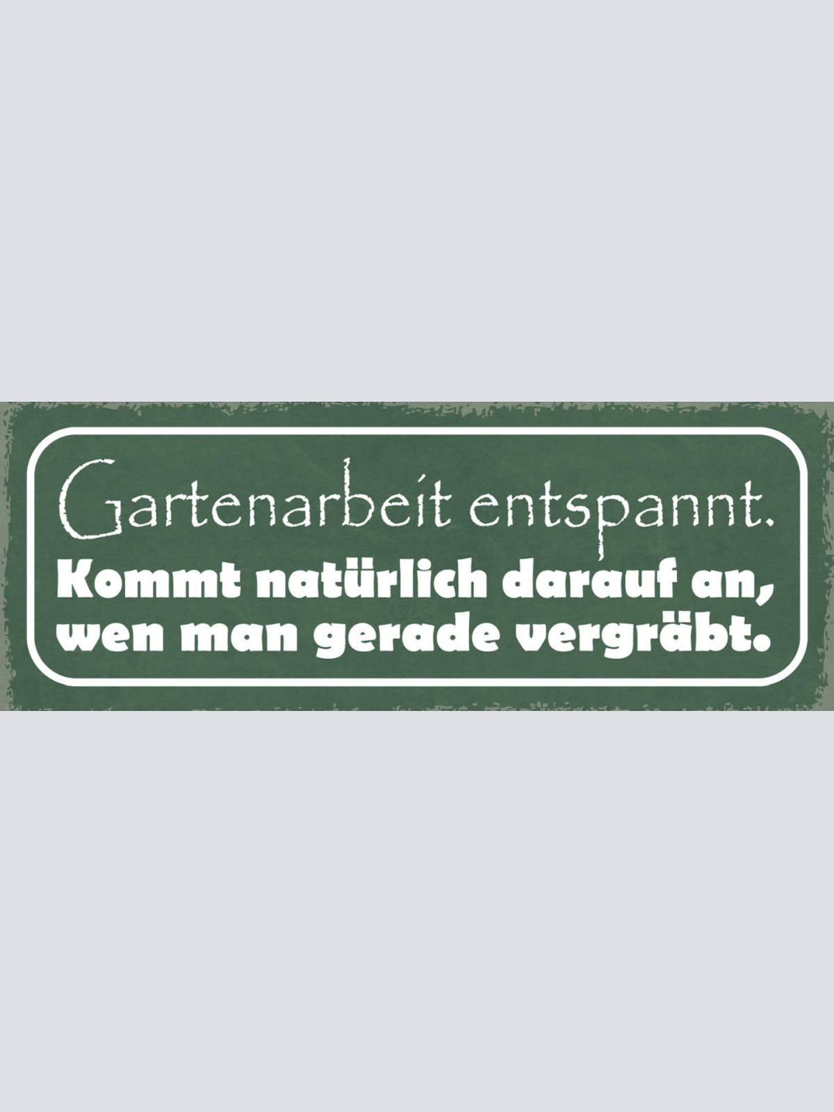Schild Garten Arbeit Entspannt Kommt Natürlich Darauf An Wen Man Gerade Vergräbt