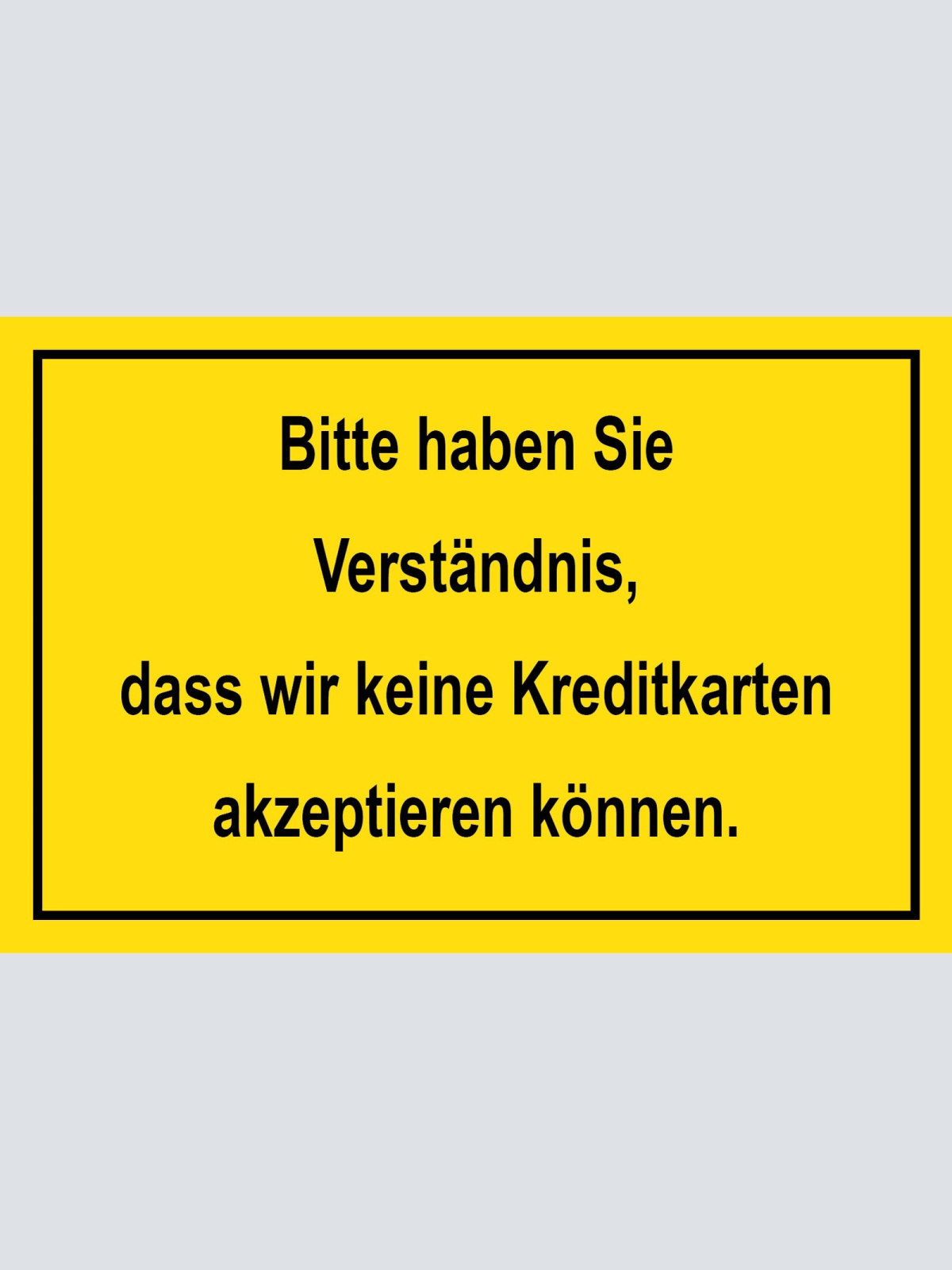 Schild Verständnis Keine Kreditkarten 12x18 / 20x30 / 30x40 Blech od. Holz