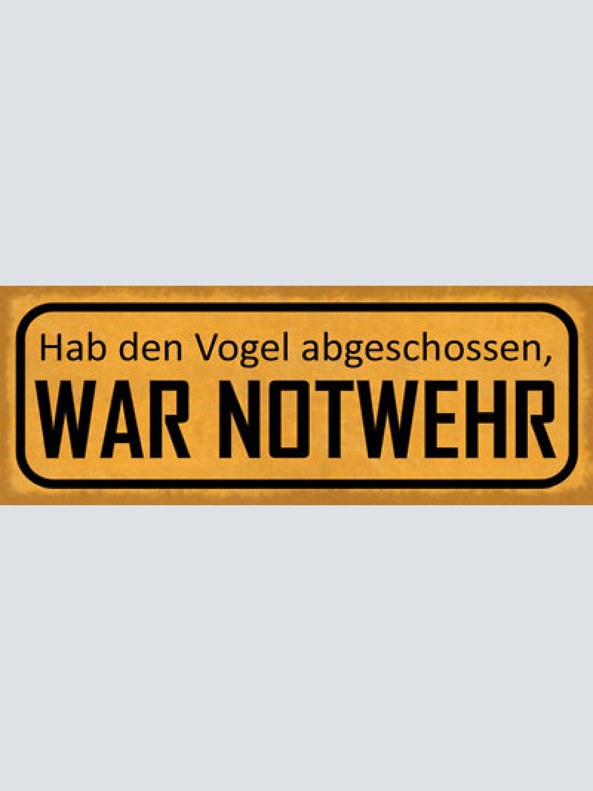 Schild hab den vogel abgeschossen war notwehr erfolg 27x10 blech od.holz