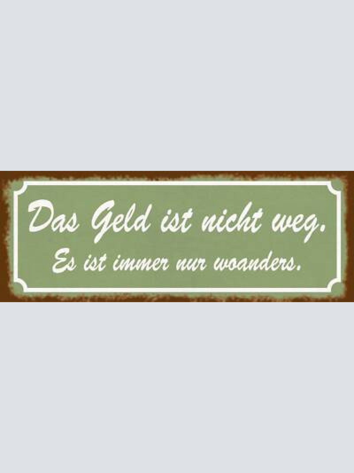 Schild das geld ist nicht weg es ist immer nur woanders 27x10 blech od.holz