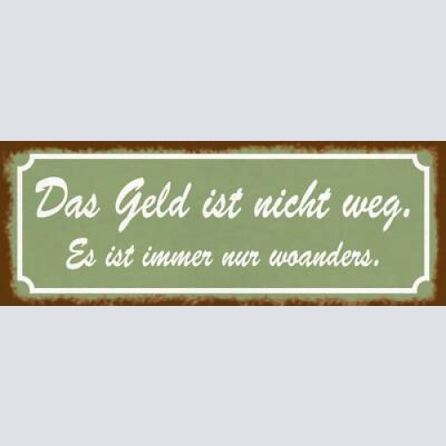 Schild das geld ist nicht weg es ist immer nur woanders 27x10 blech od.holz