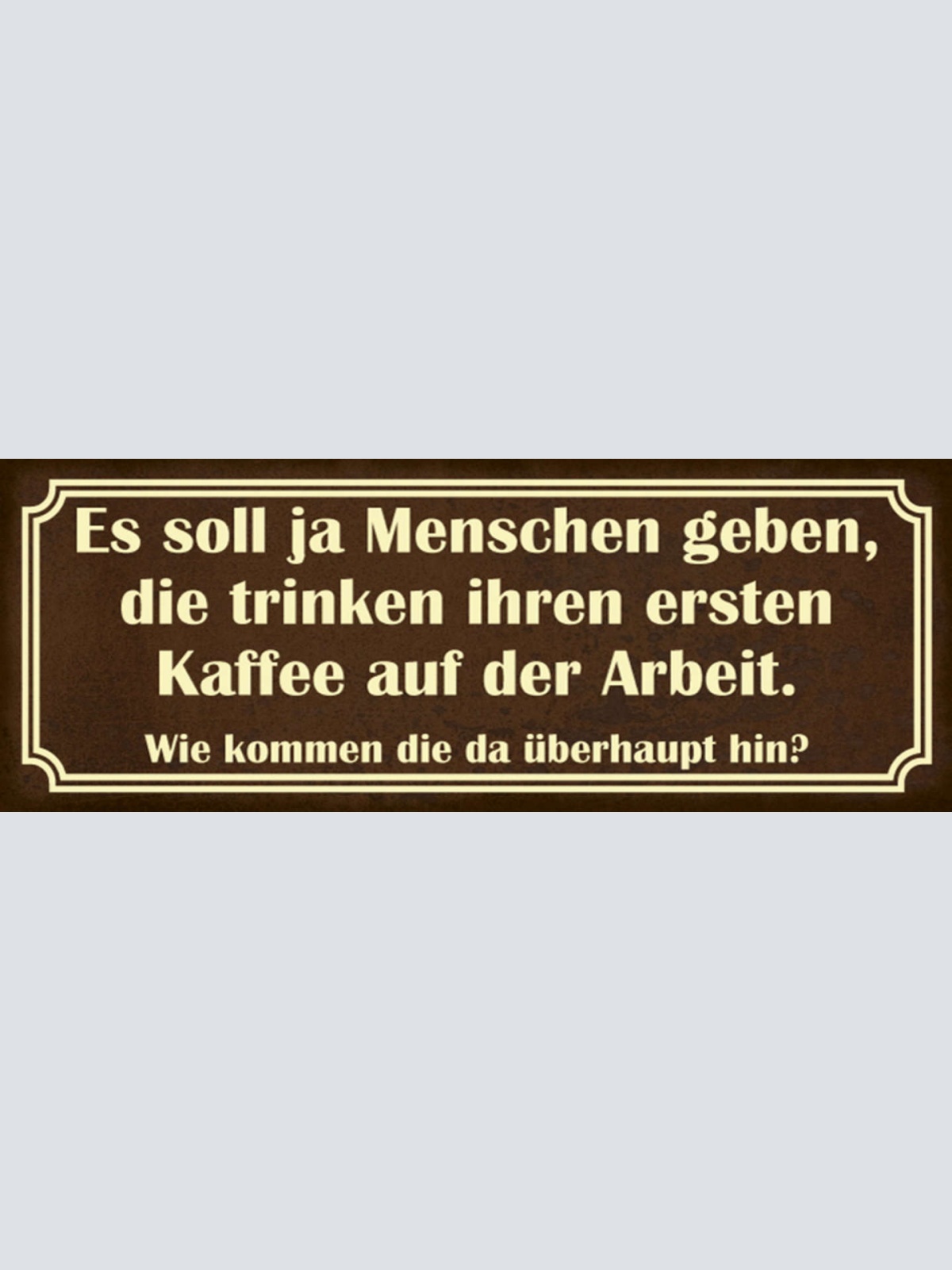 Schild Es Soll Leute Geben Die Trinken Ihren 1.Kaffee Auf Der Arbeit Wie Dorthin