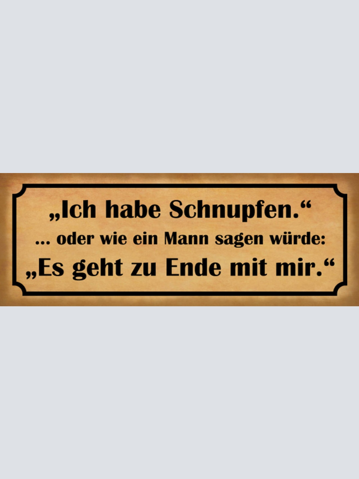 Schild Ich Habe Schnupfen Oder Wie Ein Mann Sagen Würde Es Geht Zu Ende Mit Mir