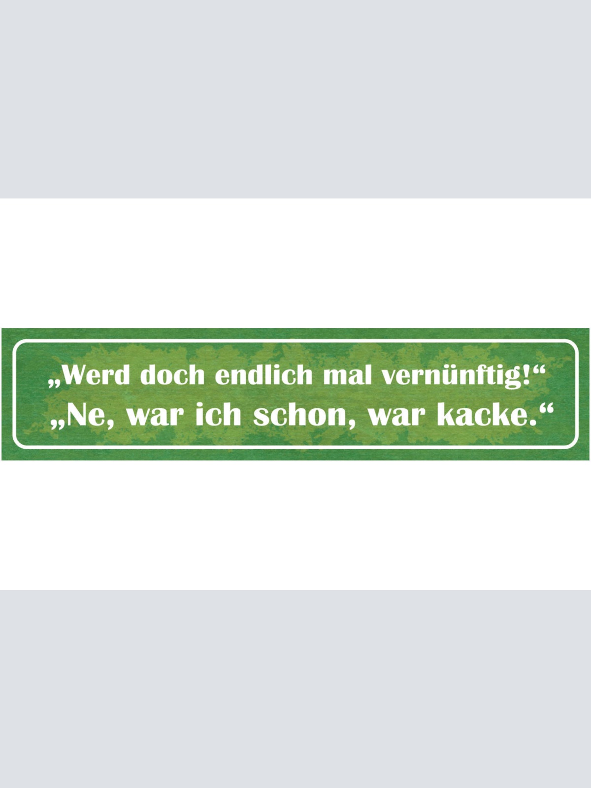 Schild Werd Doch Endlich Vernüftigt Nein War Schon Kacke 46 x 10 Blech od. Holz