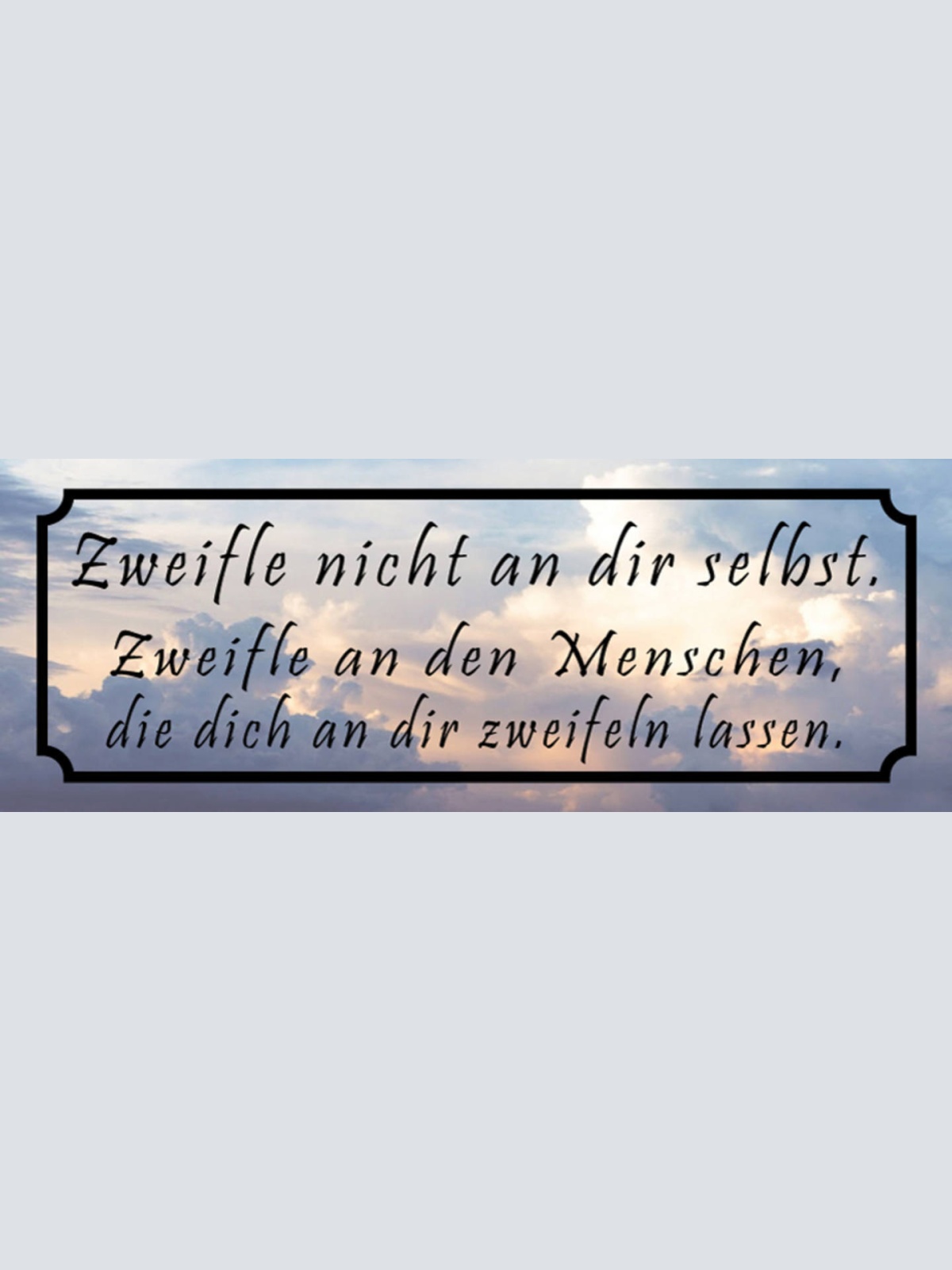 Schild Zweifle Nicht An Dir Selbst An Den Menschen Dich An Dir Zweifeln Lassen
