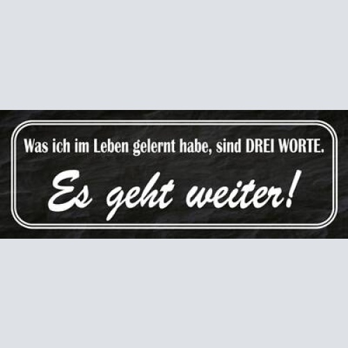 Schild was ich im leben gelernt habe sind 3 worte es geht weiter 27x10