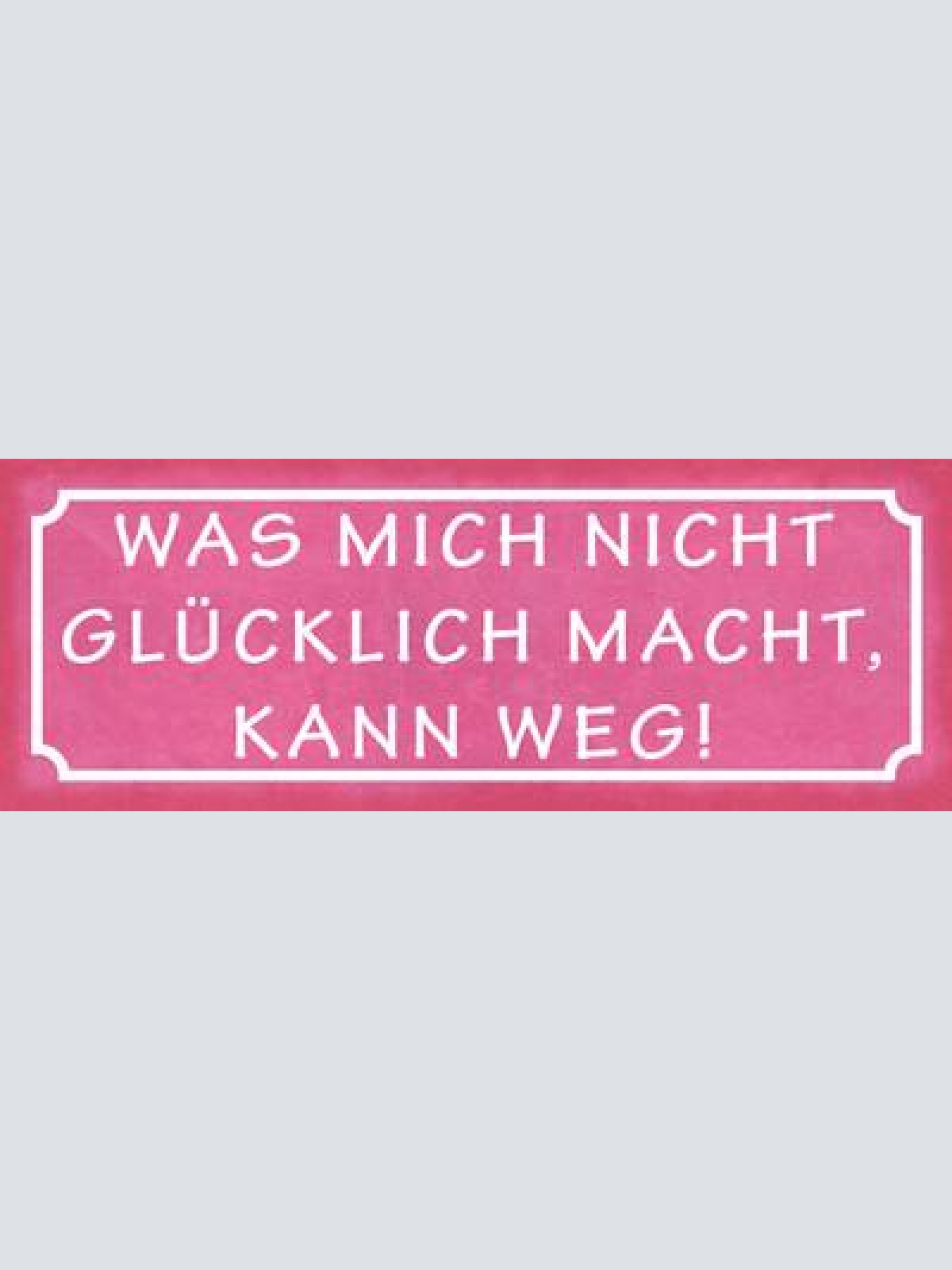 Schild was mich nicht glücklich macht kann weg leben glück 27x10 blech od.holz