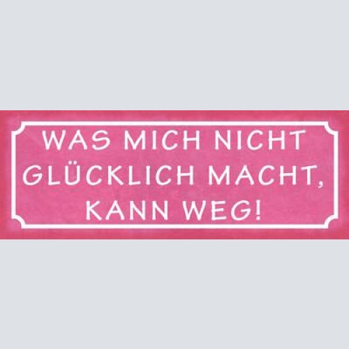 Schild was mich nicht glücklich macht kann weg leben glück 27x10 blech od.holz