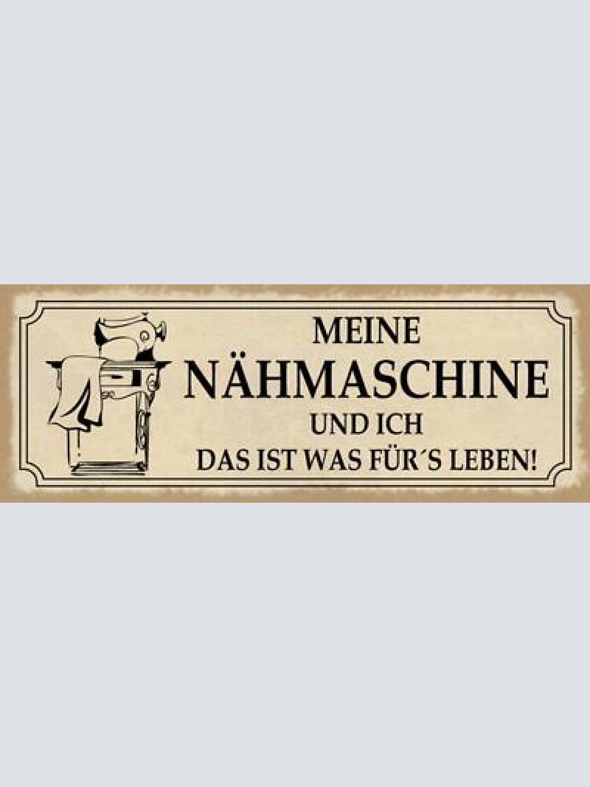 Schild meine nähmaschine & ich das ist was für's leben hobby 27x10 blech od.holz