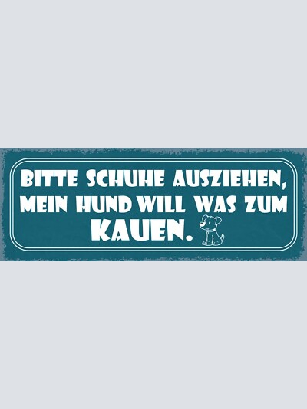 Schild bitte schuhe ausziehen mein hund will was zu kauen  27x10 blech od.holz