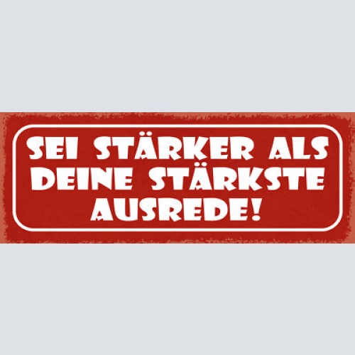 Schild sei stärker als deine stärkste ausrede notlüge 27x10 blech od.holz