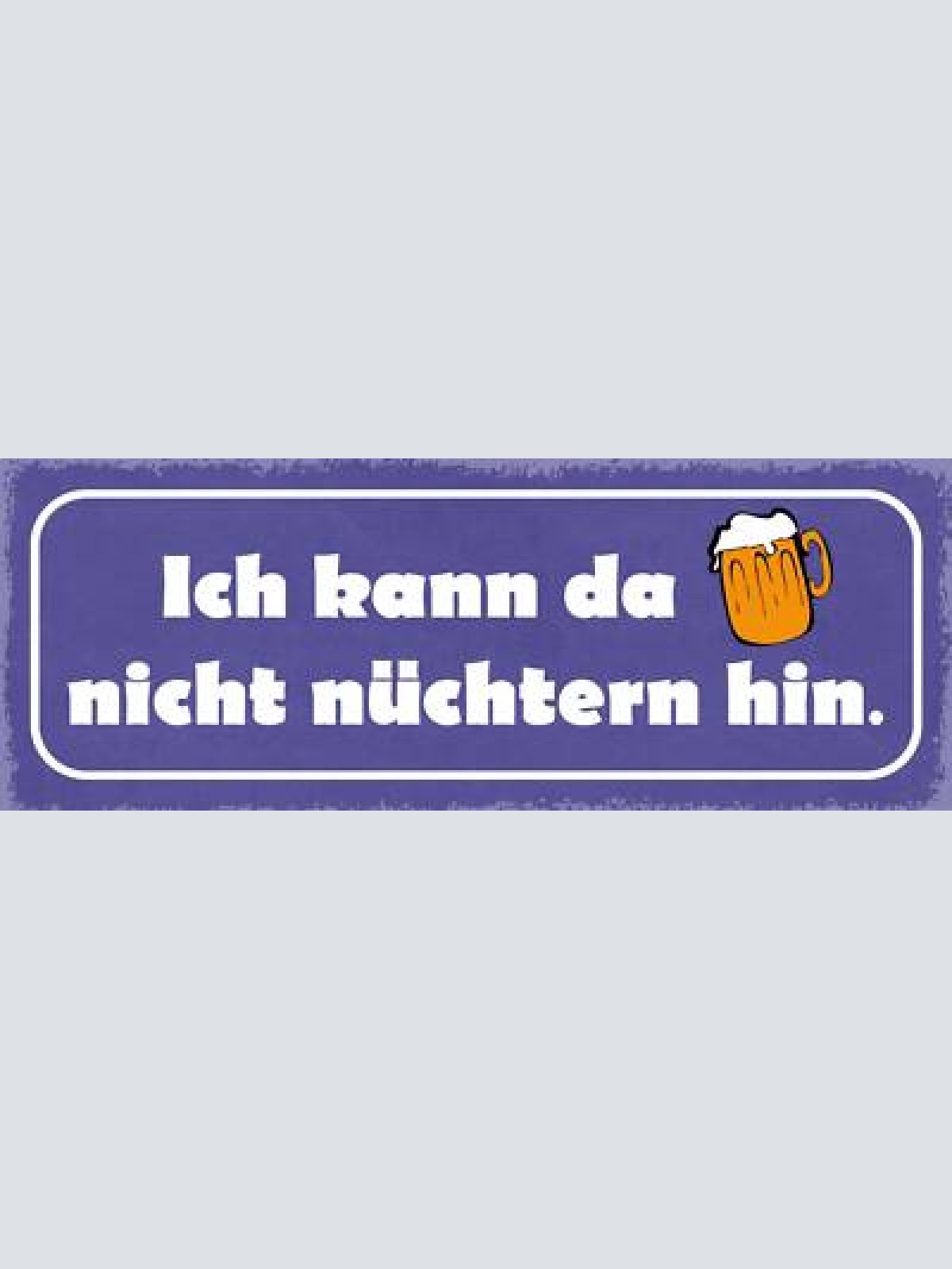 Schild ich kann da nicht nüchtern hin bier alkohol lokal 27x10 blech od.holz