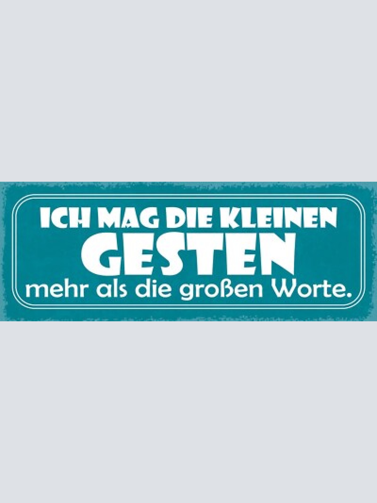 Schild ich mag die kleinsten geste mehr als die großen worte 27x10 blech od.holz