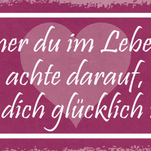 Schild Was Immer Du Im Leben Machst Achte Darauf Dass Es Dich Glücklich Macht