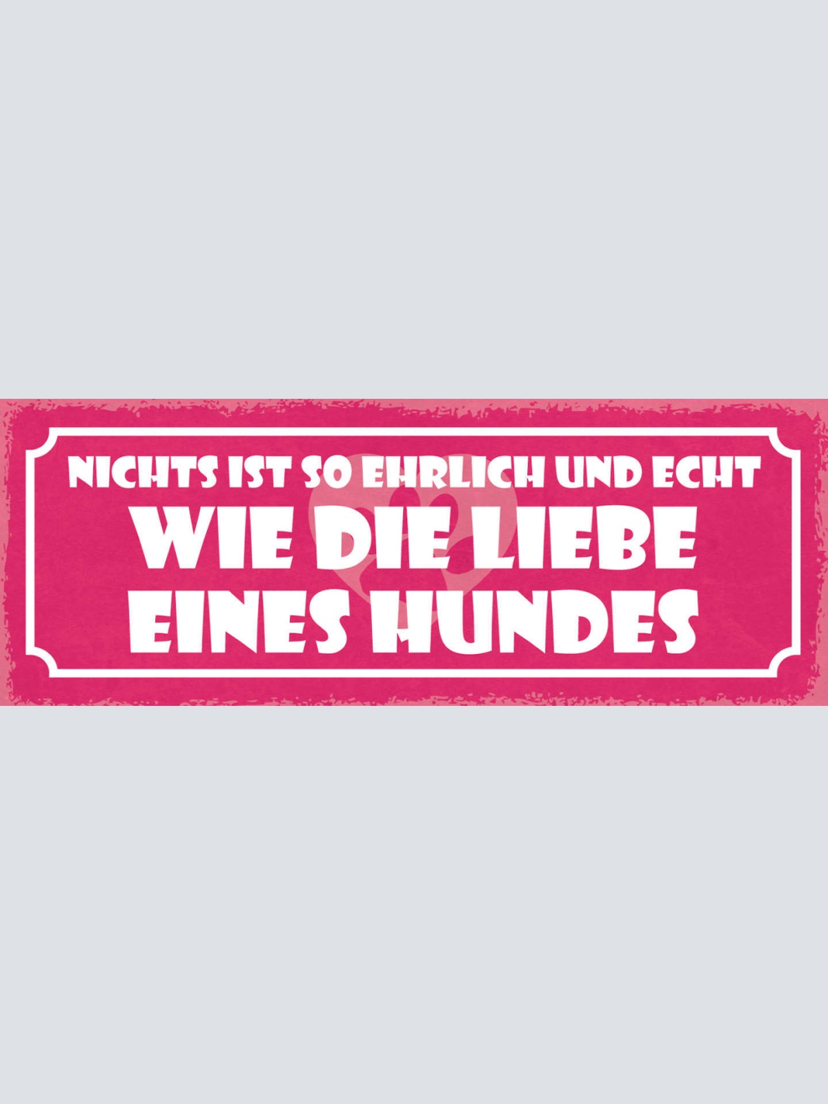 Schild Nichts Ist So Ehrlich & Echt Wie Die Liebe Eines Hundes Hund Tier 27x10
