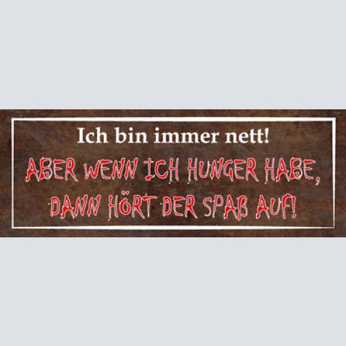 Schild ich bin immer nett aber wenn ich hunger habe hört der spaß auf 27x10