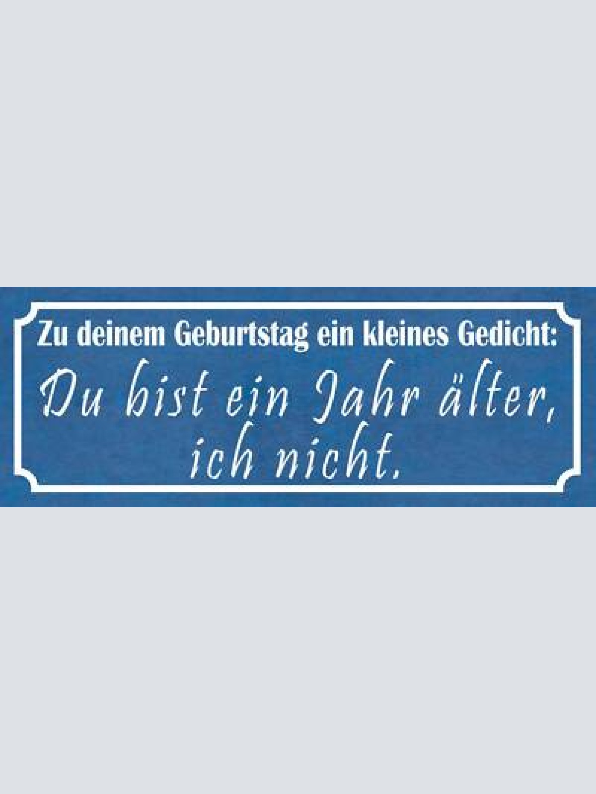 Schild zu deinem geburtstag ein gedicht du bist 1 jahr älter ich nicht 27x10