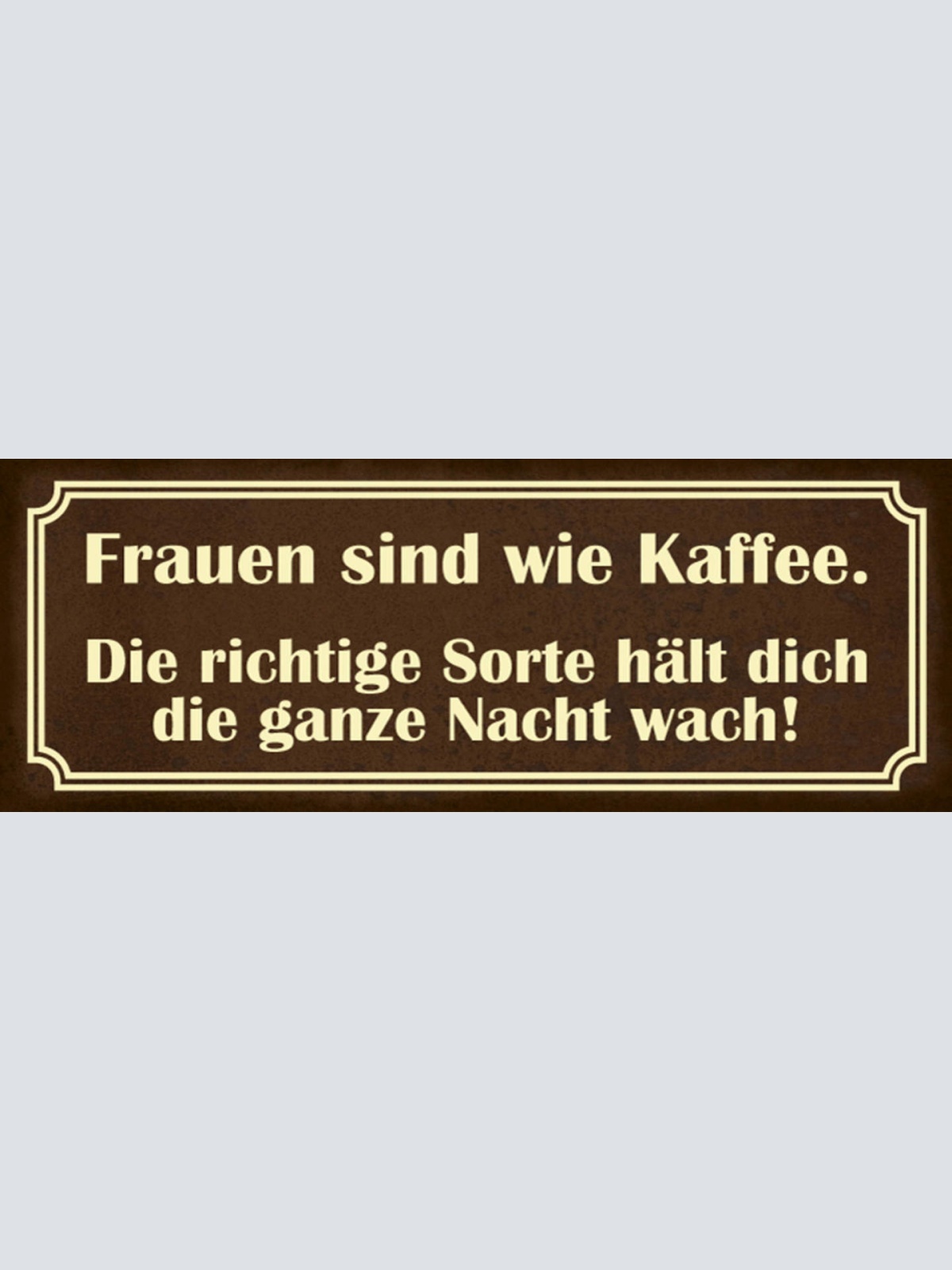 Schild Frauen Sind Wie Kaffee Die Richtige Sorte Hält Dich Die Ganze Nacht Wach