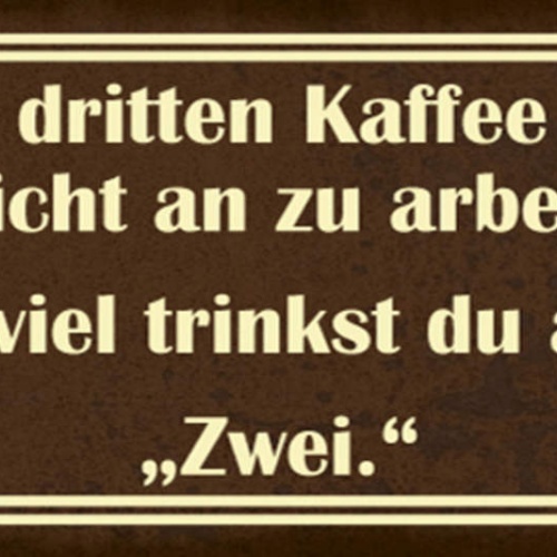 Schild Vor Dem 3.Kaffee Fange Ich Nicht An Zu Arbeiten Wieviel Trinkst Du Am Tag